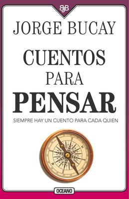 Cuentos Para Pensar: Siempre Hay Un Cuento Para Cada Quien