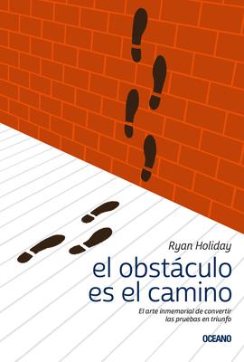 El Obstculo Es el Camino: El Arte Inmemorial de Convertir las Pruebas en Triunfo