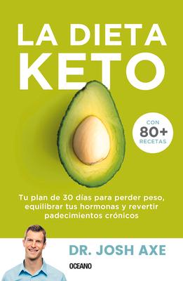 La Dieta Keto: Tu Plan de 30 Das Para Perder Peso, Equilibrar Tus Hormonas Y Revertir Padecimientos Crnicos