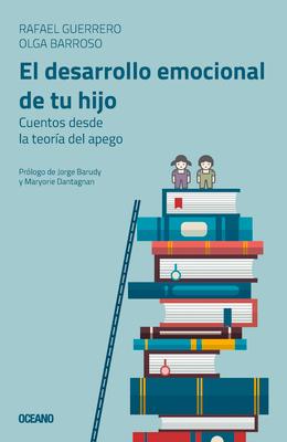 El Desarrollo Emocional de Tu Hijo: Cuentos Desde La Teora del Apego