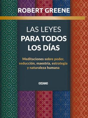 Las Leyes Para Todos Los Das,: Meditaciones Sobre Poder, Seduccin, Maestra, Estrategia Y Naturaleza Humana