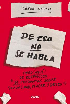 de Eso No Se Habla...: Pero Aqui Se Responden 51 Preguntas Sobre Sexualidad, Placer Y Deseo