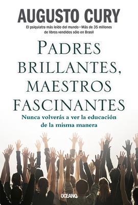 Padres Brillantes, Maestros Fascinantes: Nunca Volvers a Ver La Educacin de la Misma Manera