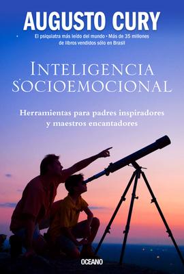 Inteligencia Socioemocional: Herramientas Para Padres Inspiradores Y Maestros Encantadores