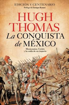 La Conquista de Mxico: Moctezuma, Corts Y La Cada de Un Imperio / Conquest