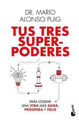 Tus Tres Superpoderes Para Lograr Una Vida Ms Sana, Prspera Y Feliz / Your Three Superpowers for a Healthier, Prosperous, and Happier Life