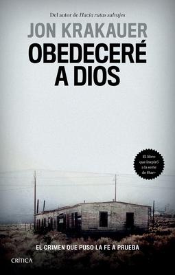 Obedecer a Dios: El Crimen Que Puso La Fe a Prueba / Under the Banner of Heaven. a Story of Violent Faith (Spanish Edition): El Crimen Que Puso La Fe