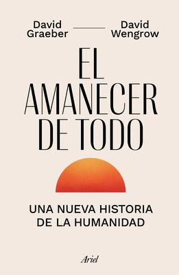 El Amanecer de Todo: Una Nueva Historia de la Humanidad / The Dawn of Everything Subscription