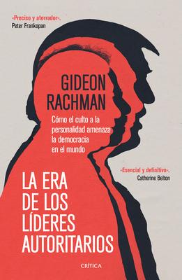 La Era de Los Lderes Autoritarios: La Era de Los Lderes Autoritarios Cmo El Culto a la Personalidad Amenaza La Democracia En El Mundo