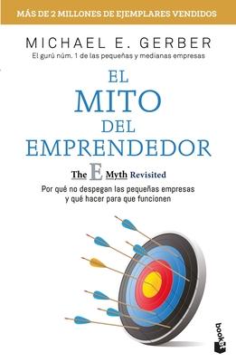 El Mito del Emprendedor / The E-Myth Revisited: Por Qu No Despegan Las Pequeas Empresas Y Qu Hacer Para Que Funcionen /Why Most Small Businesses Do