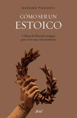 Cmo Ser Un Estoico: Utilizar La Filosofa Antigua Para Vivir Una Vida Moderna / How to Be a Stoic Subscription