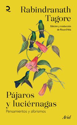 Pjaros Y Lucirnagas: Pensamientos Y Aforismos / Stray Birds & Firefly