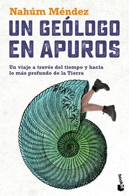 Un Gelogo En Apuros: Un Viaje a Travs del Tiempo Y Hacia Lo Ms Profundo de la Tierra / A Geologist in Trouble: A Journey Through Time and Deep Into Subscription