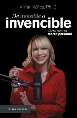 de Invisible a Invencible: Cmo Crear Tu Marca Personal / From Invisible to Invincible