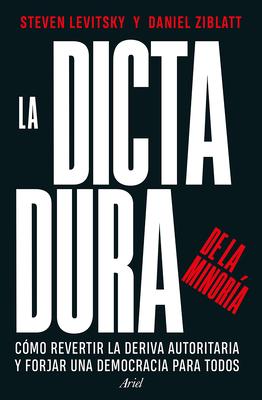 La Dictadura de la Minora: Cmo Revertir La Deriva Autoritaria Y Forjar Una Democracia Para Todos / Tyranny of the Minority