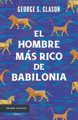 El Hombre Ms Rico de Babilonia: Los Siete Principios Fundamentales Para Alcanzar El xito Financiero / The Richest Man in Babylon