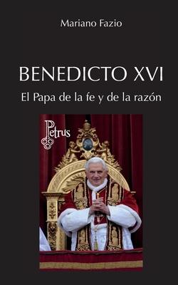 Benedicto XVI. El Papa de la fe y de la razn