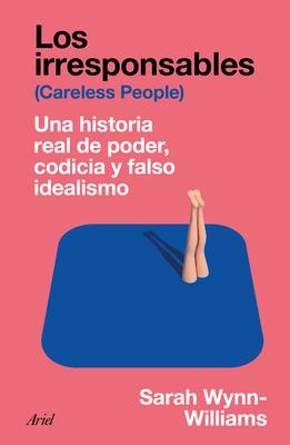 Los Irresponsables: Una Historia Real de Poder, Codicia Y Falso Idealismo / Careless People: A Cautionary Tale of Power, Greed, and Lost Idealism Subscription