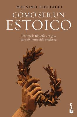 Cmo Ser Un Estoico: Utilizar La Sabidura Antigua Para Vivir Una Vida Moderna / How to Be a Stoic Subscription