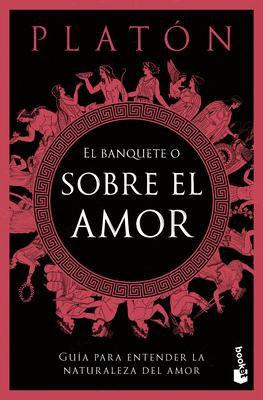 El Banquete O Sobre El Amor: Gua Para Entender La Naturaleza del Amor / The Symposium, or on Love: A Guide to Understanding the Nature of Love Subscription