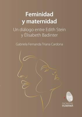 Feminidad y maternidad. Un dilogo entre Edith Stein y lisabeth Badinter