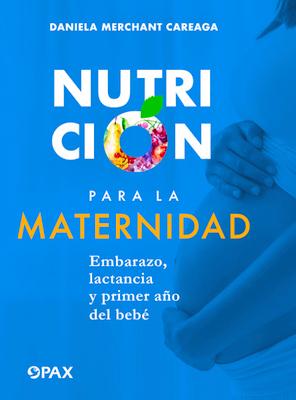 Nutricin para la maternidad: Embarazo, lactancia y primer ao del beb