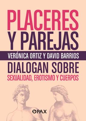 Placeres y parejas: Sexualidad, erotismo y cuerpos