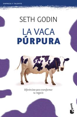 La Vaca Prpura: Difernciate Para Transformar Tu Negocio