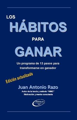 Los Hbitos Para Ganar: Un programa de 13 pasos para transformarse en ganador