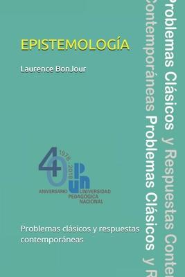 Epistemologa, problemas clsicos y respuestas contemporneas