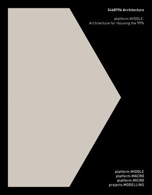 5468796 Architecture: Platform.Middle: Architecture for Housing the 99%