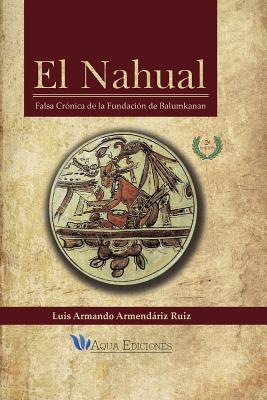 El Nahual: Falsa Crnica de la Fundacin de Balumkanan Subscription
