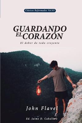 Guardando el Corazon: El deber de todo creyente