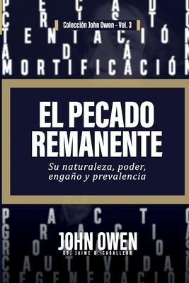 El Pecado Remanente: Su naturaleza, poder, engao, y prevalencia