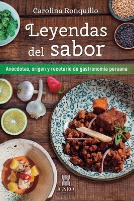 Leyendas del sabor: Ancdotas, origen y recetario de gastronoma peruana