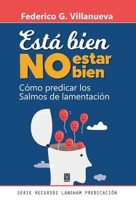 Est Bien No Estar Bien: Cmo predicar los Salmos de lamentacin