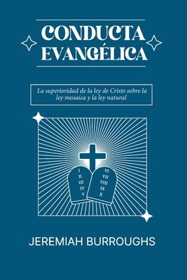 Conducta Evangelica: La superioridad de la ley de Cristo sobre la ley mosaica y la ley natural