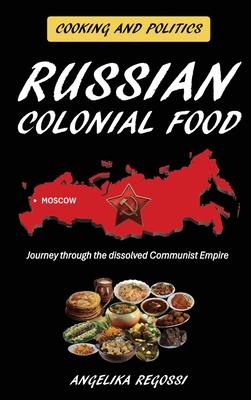 Russian Colonial Food: Journey through the dissolved Communist Empire