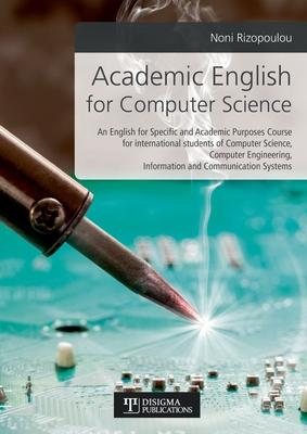 Academic English for Computer Science: An English for Specific and Academic Purposes Course for International students of Computer Science, Computer E