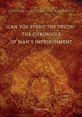 Can You Stand The Truth? The Chronicle of Man's Imprisonment: Last Call!