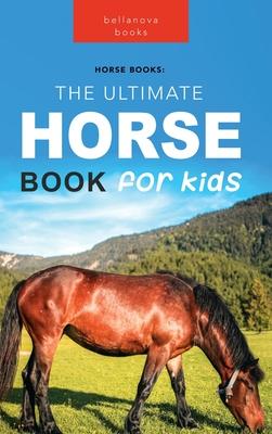 Horses: The Ultimate Horse Book for Kids:100+ Amazing Horse & Pony Facts, Photos, Quiz & More