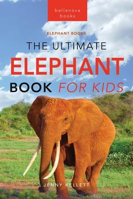 Elephants The Ultimate Elephant Book for Kids: 100+ Amazing Elephants Facts, Photos, Quiz + More