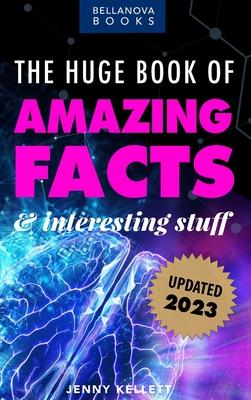 The Huge Book of Amazing Facts and Interesting Stuff 2023: Mind-Blowing Trivia Facts on Science, Music, History + More for Curious Minds