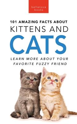 101 Amazing Facts About Kittens and Cats: Learn More About Your Favorite Fuzzy Friend