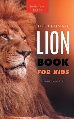 Lion Books The Ultimate Lion Book for Kids: 100+ Amazing Lion Facts, Photos, Quiz + More