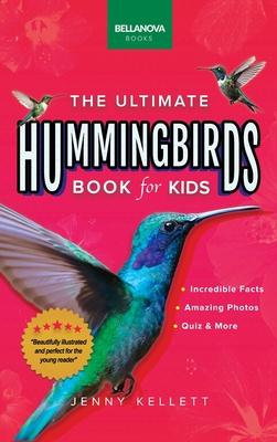 Hummingbirds The Ultimate Hummingbird Book for Kids: 100+ Amazing Hummingbird Facts, Photos, Attracting & More