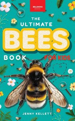 Bees The Ultimate Bee Book for Kids: 100+ Incredible Bee Facts, Stunning Photos, Quiz & Puzzle for Young Nature Explorers