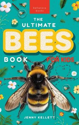 Bees The Ultimate Bee Book for Kids: Discover the Amazing World of Bees: Facts, Photos, and Fun for Kids