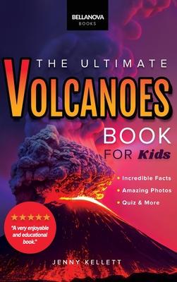 Volcanoes The Ultimate Volcanoes Book for Kids: Amazing Volcano Facts, Photos, and Quizzes for Kids