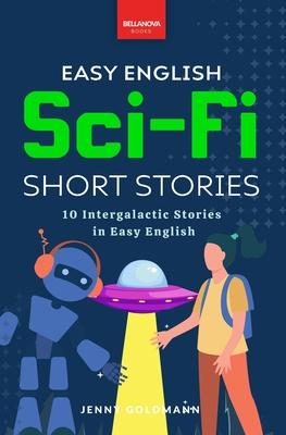 Easy English Sci-Fi Short Stories: 10 Short Stories for A2-B1 Learners: Improve Vocabulary and Reading Comprehension with Futuristic Tales, Glossaries Subscription